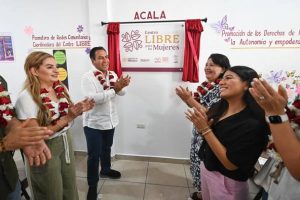 *Eduardo Ramírez inaugura Centro LIBRE en Acala para proteger y empoderar a las mujeres*