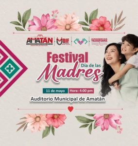 ¡El H. Ayuntamiento Municipal de Amatán en Coordinación con el DIF Municipal, te invita al Festival del Día de las Madres!